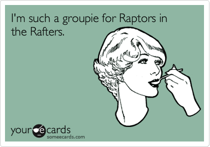 I'm such a groupie for Raptors in the Rafters.