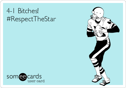 4-1 Bitches! 
#RespectTheStar
