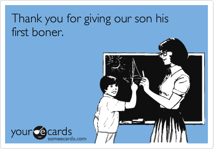 Thank you for giving our son his first boner.