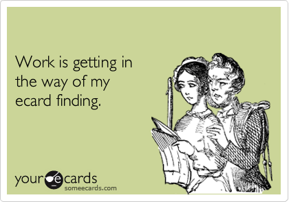 Work is getting inthe way of myecard finding.
