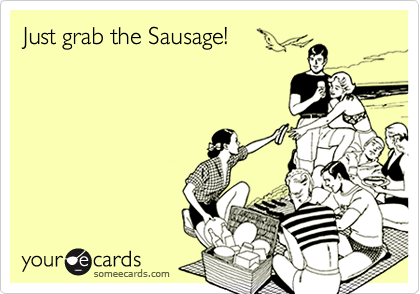 Just grab the Sausage!