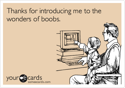 Thanks for introducing me to the wonders of boobs.