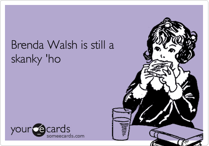Brenda Walsh is still askanky 'ho