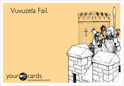   Vuvuzela Fail.