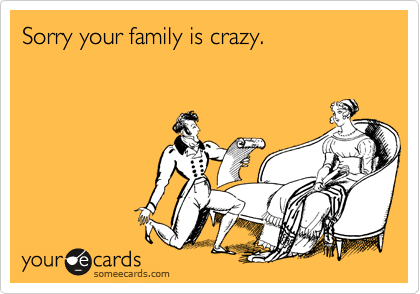 Sorry your family is crazy.