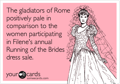 The gladiators of Rome
positively pale in
comparison to the
women participating 
in Filene's annual
Running of the Brides
dress sale.