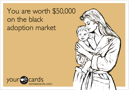 You are worth %2450,000
on the black
adoption market