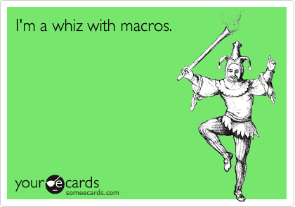I'm a whiz with macros.