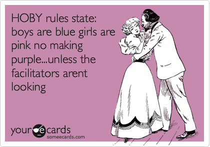 HOBY rules state:boys are blue girls arepink no makingpurple...unless thefacilitators arentlooking