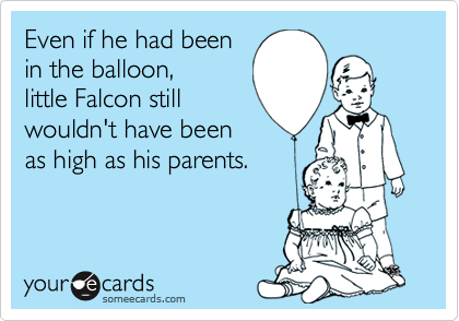 Even if he had been
in the balloon,
little Falcon still
wouldn't have been
as high as his parents.
