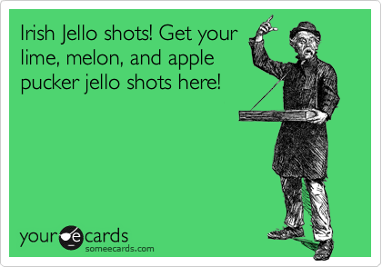 Irish Jello shots! Get your
lime, melon, and apple
pucker jello shots here!