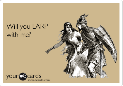 Will you LARPwith me?