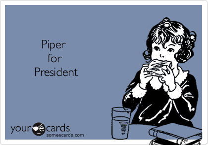 

         Piper 
           for
       President