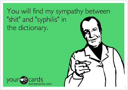 You will find my sympathy between "shit" and "syphilis" in
the dictionary.