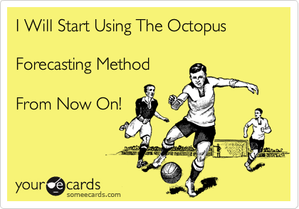 I Will Start Using The Octopus 

Forecasting Method 

From Now On! 