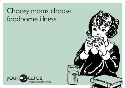 Choosy moms choosefoodborne illness.