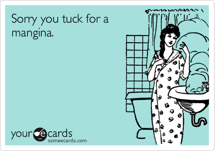 Sorry you tuck for a
mangina.