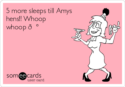 5 more sleeps till Amys
hens!! Whoop
whoop ?