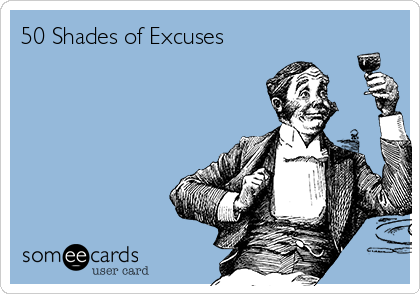 50 Shades of Excuses 