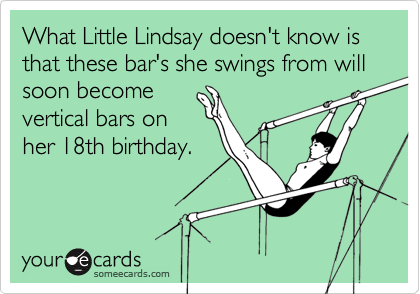 What Little Lindsay doesn't know is that these bar's she swings from will soon become
vertical bars on
her 18th birthday. 