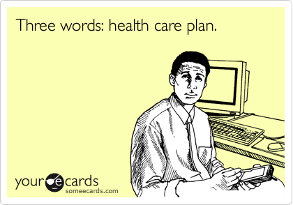 Three words: health care plan.