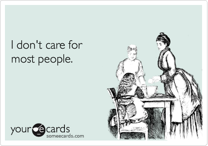 I don't care formost people.