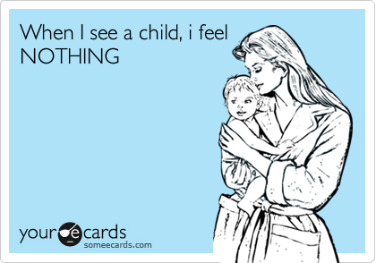 When I see a child, i feel
NOTHING