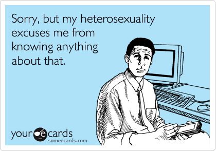 Sorry, but my heterosexuality excuses me from 
knowing anything
about that.