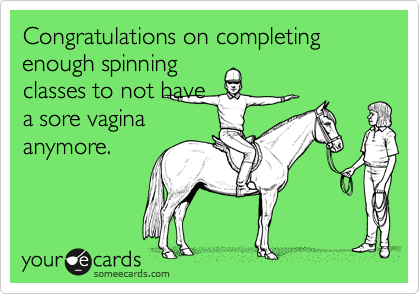 Congratulations on completing enough spinning classes to not have a sore  vagina anymore. | Congratulations Ecard
