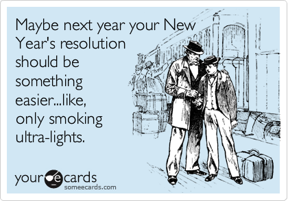 Maybe next year your New Year's resolution should be something easier ...