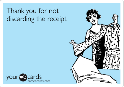 Thank you for not
discarding the receipt.