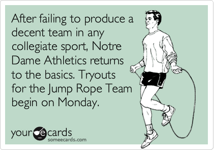 After failing to produce a
decent team in any
collegiate sport, Notre
Dame Athletics returns
to the basics. Tryouts
for the Jump Rope Team
begin on Monday.