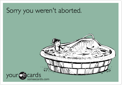 Sorry you weren't aborted.