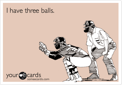 I have three balls.