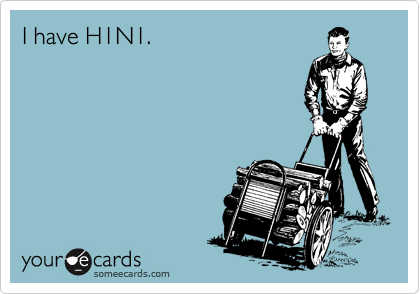 I have H1N1.