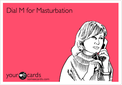 Dial M for Masturbation