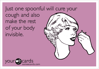 Just one spoonful will cure your cough and also
make the rest
of your body
invisible.