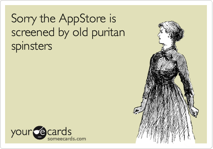 Sorry the AppStore is
screened by old puritan
spinsters