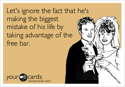 Let's ignore the fact that he's making the biggest
mistake of his life by
taking advantage of the
free bar.