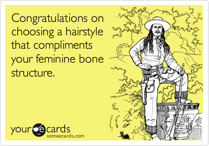 Congratulations onchoosing a hairstylethat compliments your feminine bonestructure.