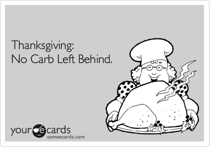 

Thanksgiving: 
No Carb Left Behind.