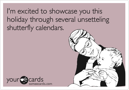 I'm excited to showcase you this holiday through several unsetteling shutterfly calendars.