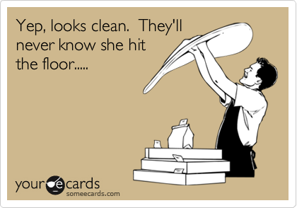 Yep Looks Clean They Ll Never Know She Hit The Floor