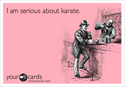 I am serious about karate.