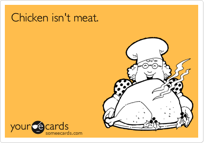 Chicken isn't meat.