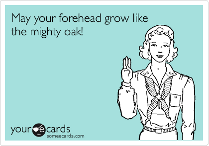 May your forehead grow like
the mighty oak!