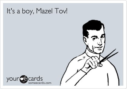 It's a boy, Mazel Tov!