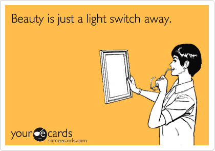 Beauty is just a light switch away.