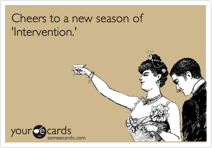 Cheers to a new season of 'Intervention.'