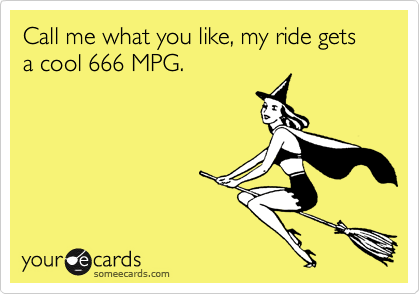 Call me what you like, my ride gets a cool 666 MPG.